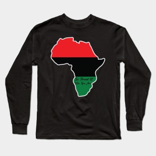 Be Proud Of Who You Are, Black History, African American, Black Pride Long Sleeve T-Shirt